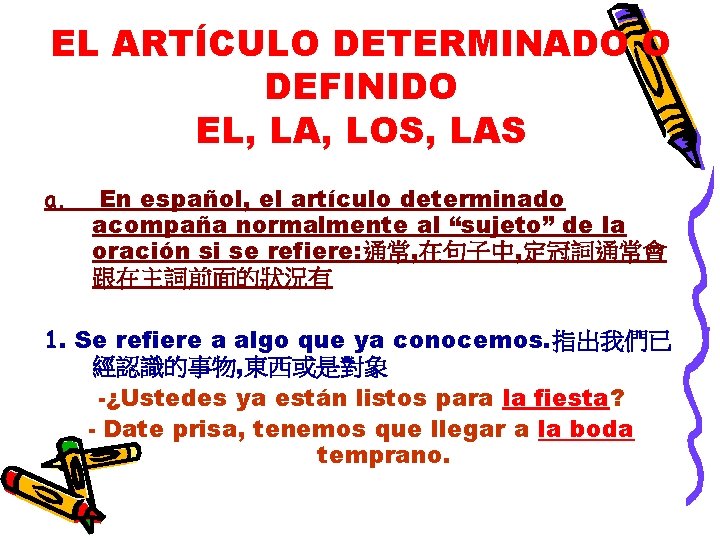 EL ARTÍCULO DETERMINADO O DEFINIDO EL, LA, LOS, LAS a. En español, el artículo