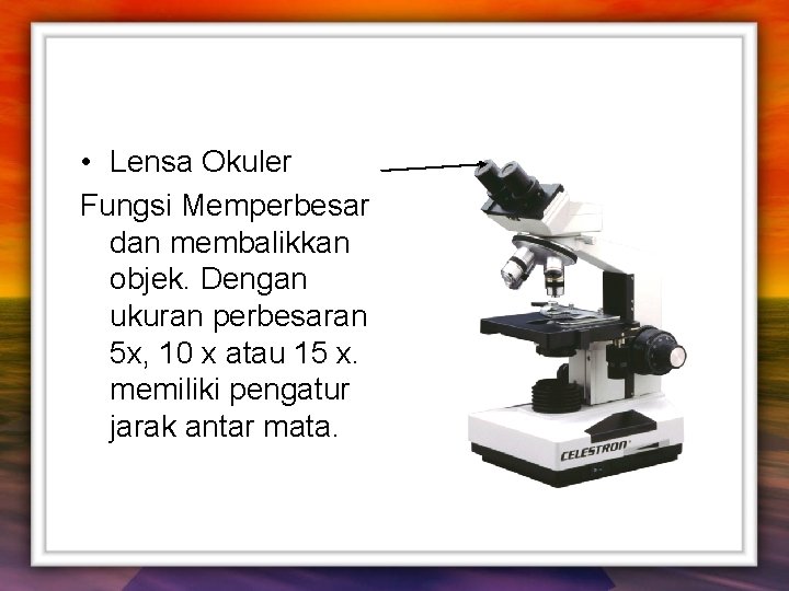  • Lensa Okuler Fungsi Memperbesar dan membalikkan objek. Dengan ukuran perbesaran 5 x,