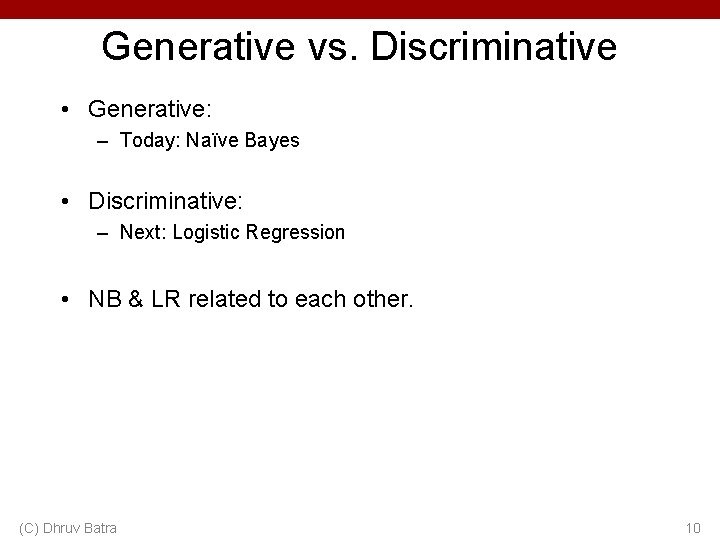 Generative vs. Discriminative • Generative: – Today: Naïve Bayes • Discriminative: – Next: Logistic
