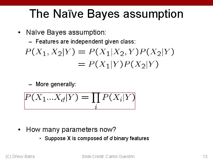 The Naïve Bayes assumption • Naïve Bayes assumption: – Features are independent given class: