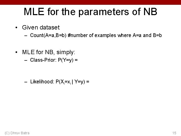 MLE for the parameters of NB • Given dataset – Count(A=a, B=b) #number of