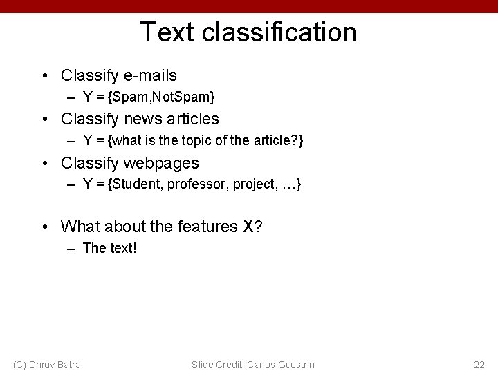 Text classification • Classify e-mails – Y = {Spam, Not. Spam} • Classify news