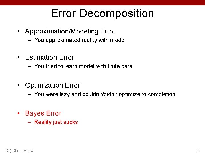 Error Decomposition • Approximation/Modeling Error – You approximated reality with model • Estimation Error