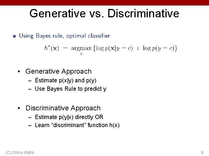 Generative vs. Discriminative • Generative Approach – Estimate p(x|y) and p(y) – Use Bayes