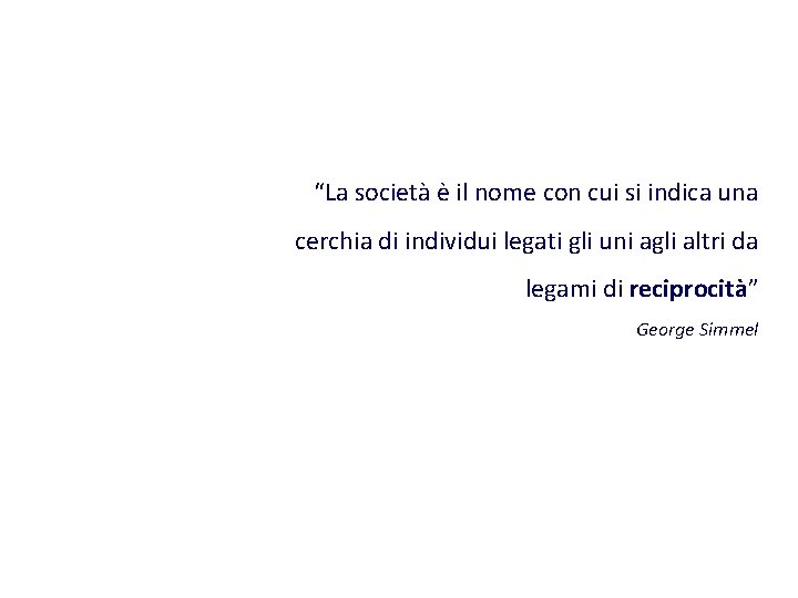 “La società è il nome con cui si indica una cerchia di individui legati