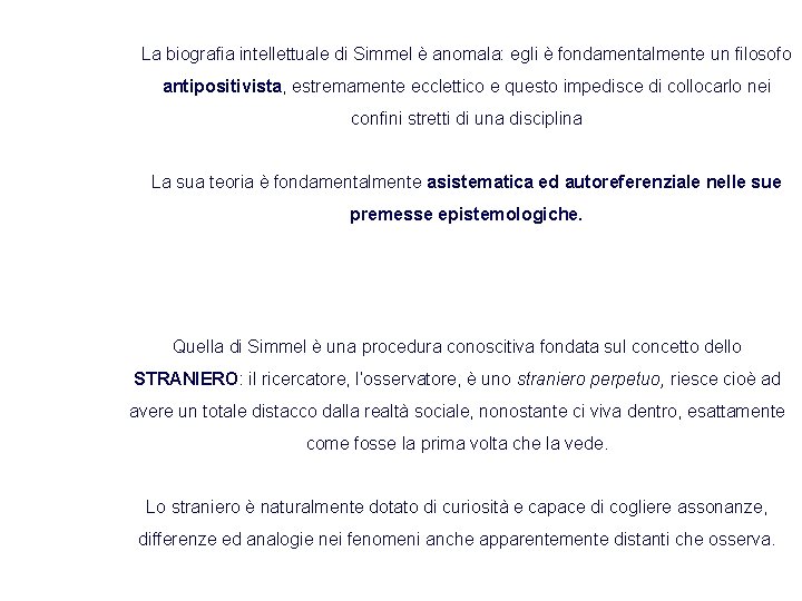 La biografia intellettuale di Simmel è anomala: egli è fondamentalmente un filosofo antipositivista, estremamente