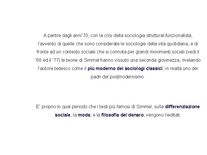 A partire dagli anni’ 70, con la crisi della sociologia struttural-funzionalista, l’avvento di quelle