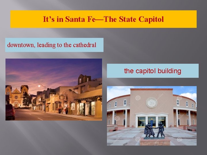 It’s in Santa Fe—The State Capitol downtown, leading to the cathedral the capitol building