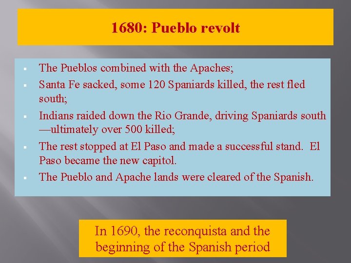 1680: Pueblo revolt § § § The Pueblos combined with the Apaches; Santa Fe