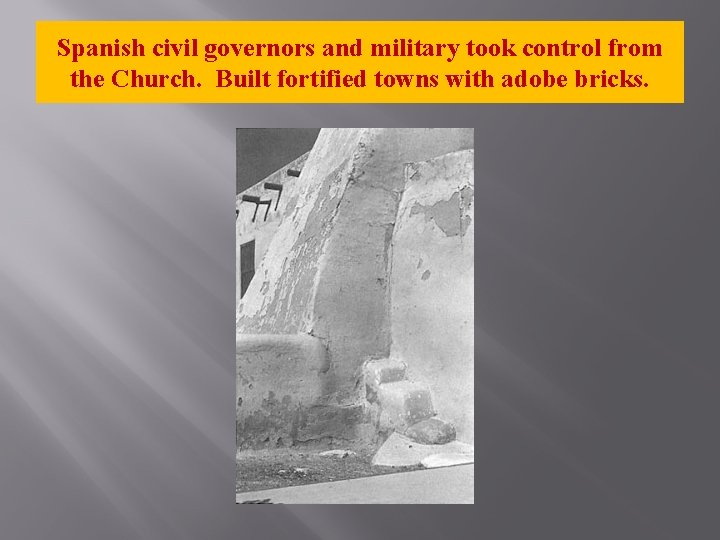 Spanish civil governors and military took control from the Church. Built fortified towns with