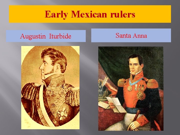 Early Mexican rulers Augustin Iturbide Santa Anna 