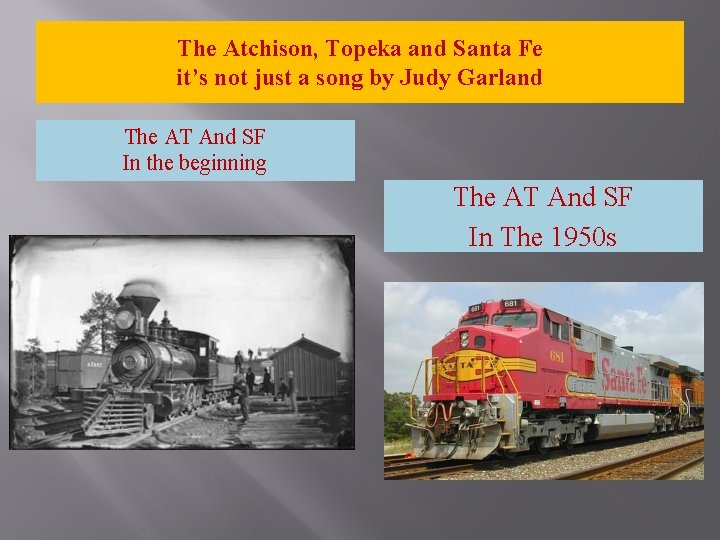 The Atchison, Topeka and Santa Fe it’s not just a song by Judy Garland