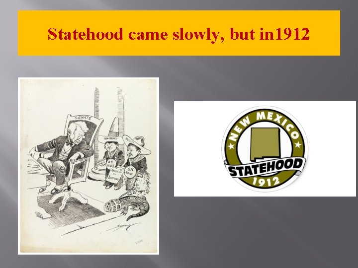 Statehood came slowly, but in 1912 
