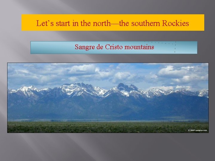 Let’s start in the north—the southern Rockies Sangre de Cristo mountains 