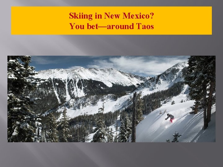 Skiing in New Mexico? You bet—around Taos 