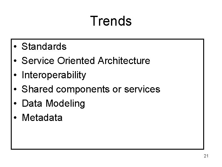 Trends • • • Standards Service Oriented Architecture Interoperability Shared components or services Data