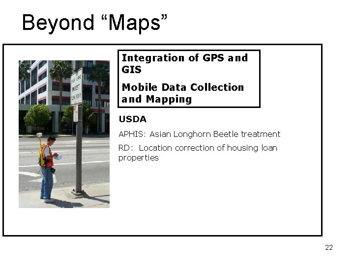 Beyond “Maps” Integration of GPS and GIS Mobile Data Collection and Mapping USDA APHIS: