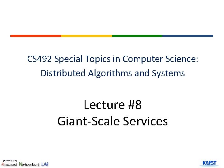 CS 492 Special Topics in Computer Science: Distributed Algorithms and Systems Lecture #8 Giant-Scale