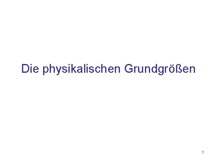Die physikalischen Grundgrößen 1 