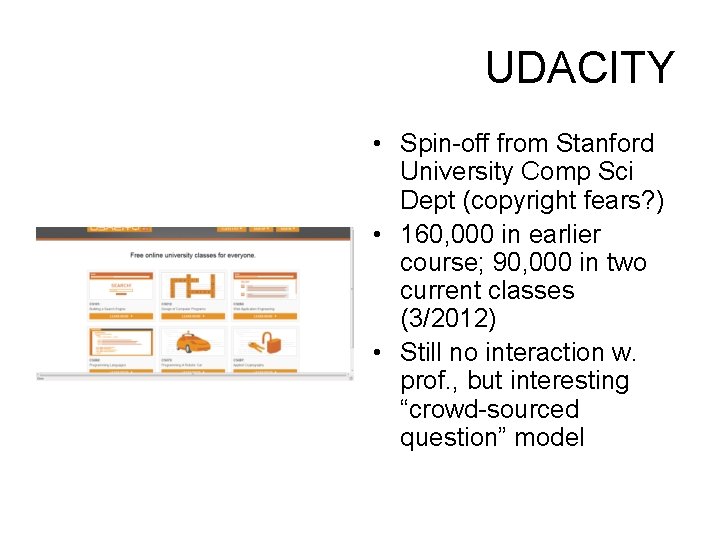 UDACITY • Spin-off from Stanford University Comp Sci Dept (copyright fears? ) • 160,