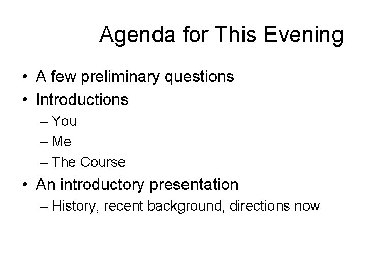 Agenda for This Evening • A few preliminary questions • Introductions – You –