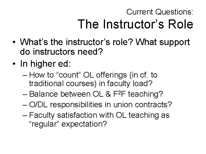 Current Questions: The Instructor’s Role • What’s the instructor’s role? What support do instructors