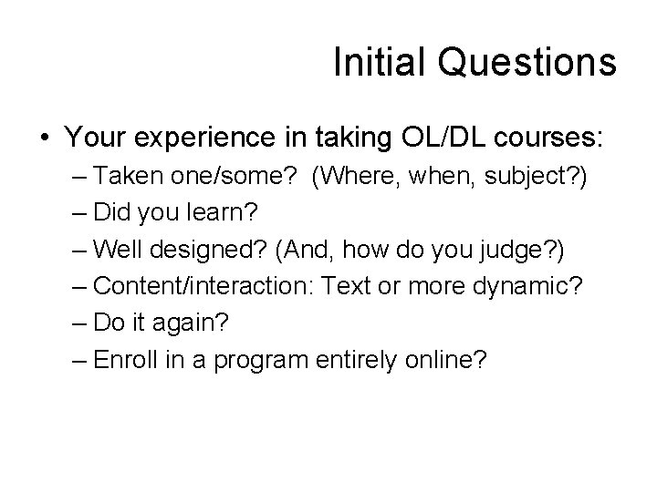 Initial Questions • Your experience in taking OL/DL courses: – Taken one/some? (Where, when,