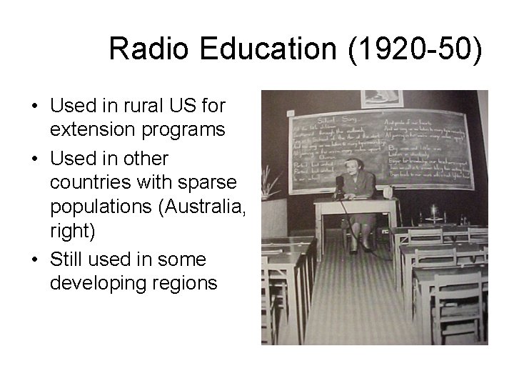 Radio Education (1920 -50) • Used in rural US for extension programs • Used