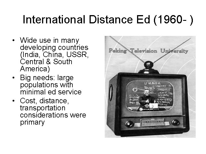 International Distance Ed (1960 - ) • Wide use in many developing countries (India,