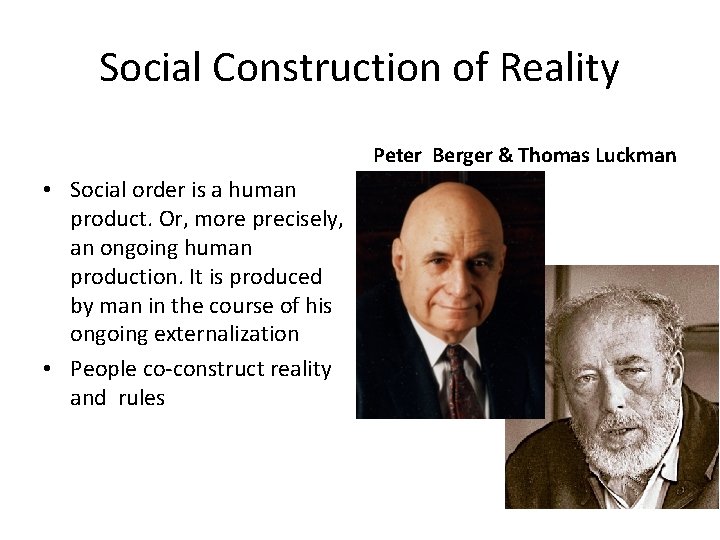 Social Construction of Reality Peter Berger & Thomas Luckman • Social order is a