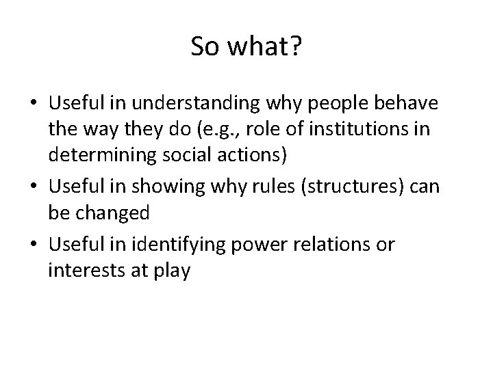 So what? • Useful in understanding why people behave the way they do (e.