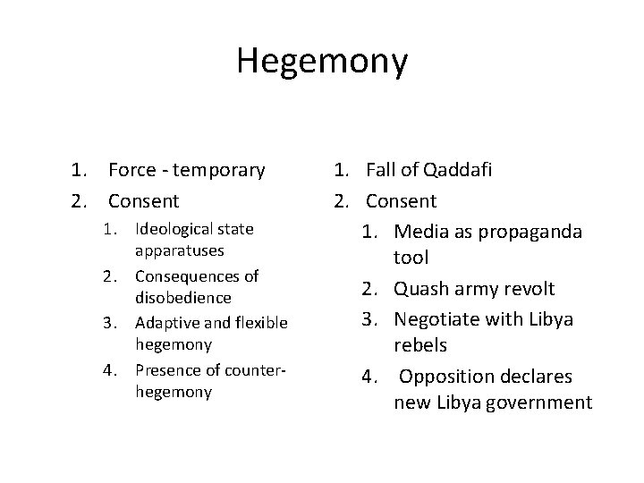 Hegemony 1. Force - temporary 2. Consent 1. Ideological state apparatuses 2. Consequences of