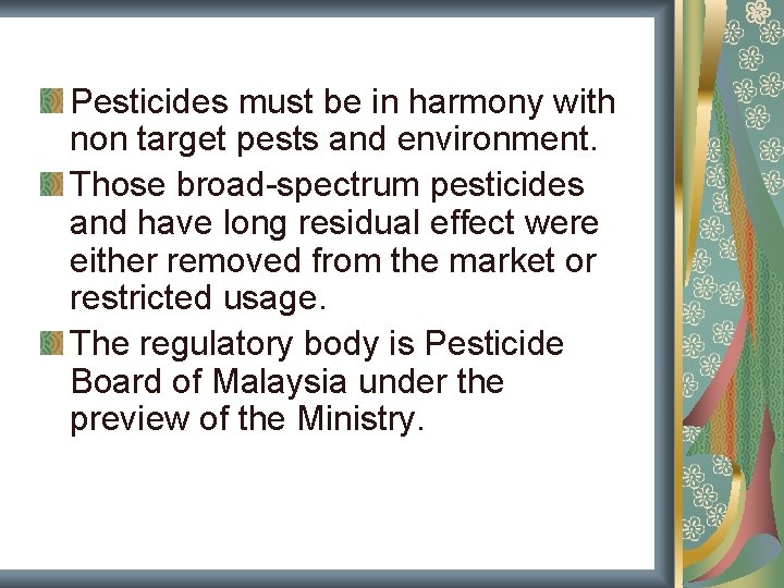 Pesticides must be in harmony with non target pests and environment. Those broad-spectrum pesticides Pesticides must be in harmony with non target pests and environment. Those broad-spectrum pesticides