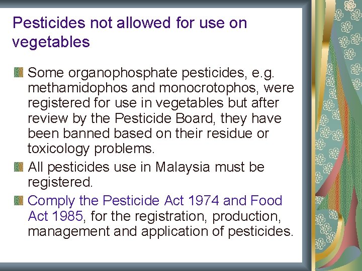 Pesticides not allowed for use on vegetables Some organophosphate pesticides, e. g. methamidophos and Pesticides not allowed for use on vegetables Some organophosphate pesticides, e. g. methamidophos and