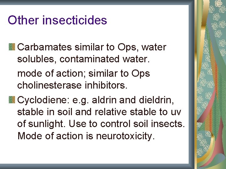 Other insecticides Carbamates similar to Ops, water solubles, contaminated water. mode of action; similar Other insecticides Carbamates similar to Ops, water solubles, contaminated water. mode of action; similar