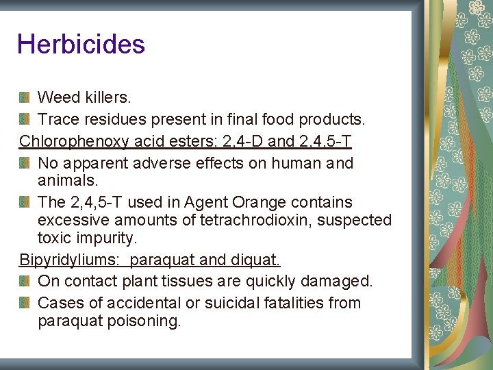 Herbicides Weed killers. Trace residues present in final food products. Chlorophenoxy acid esters: 2, Herbicides Weed killers. Trace residues present in final food products. Chlorophenoxy acid esters: 2,