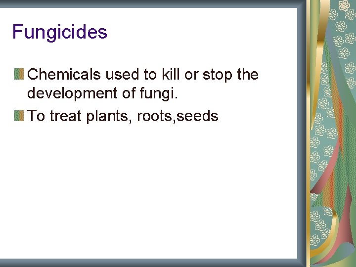 Fungicides Chemicals used to kill or stop the development of fungi. To treat plants, Fungicides Chemicals used to kill or stop the development of fungi. To treat plants,