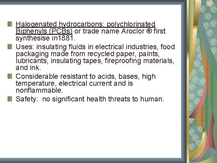 Halogenated hydrocarbons: polychlorinated Biphenyls (PCBs) or trade name Aroclor ® first synthesise in 1881. Halogenated hydrocarbons: polychlorinated Biphenyls (PCBs) or trade name Aroclor ® first synthesise in 1881.