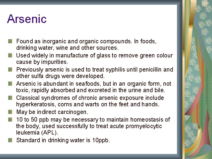 Arsenic Found as inorganic and organic compounds. In foods, drinking water, wine and other Arsenic Found as inorganic and organic compounds. In foods, drinking water, wine and other