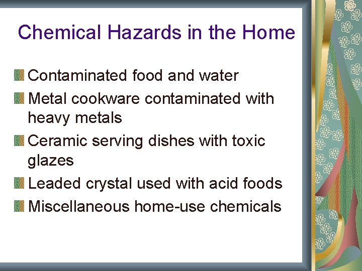 Chemical Hazards in the Home Contaminated food and water Metal cookware contaminated with heavy Chemical Hazards in the Home Contaminated food and water Metal cookware contaminated with heavy