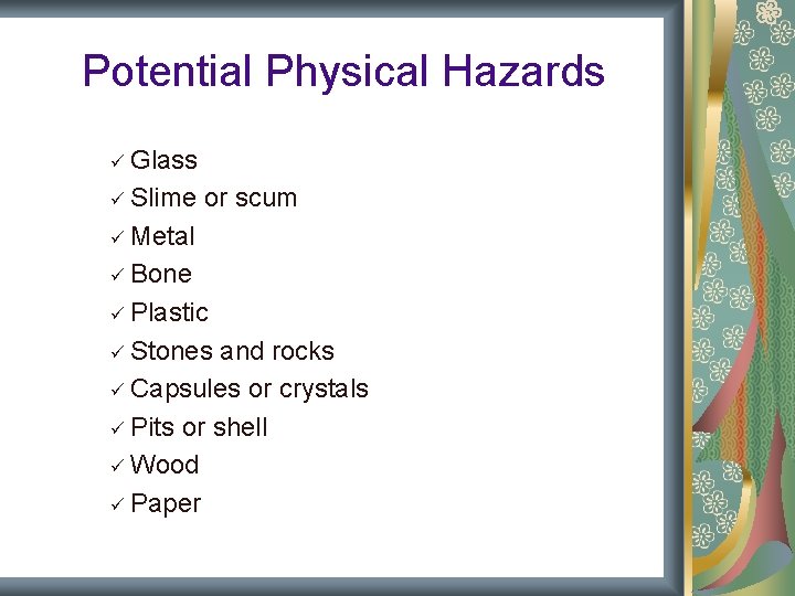 Potential Physical Hazards ü Glass ü Slime or scum ü Metal ü Bone ü Potential Physical Hazards ü Glass ü Slime or scum ü Metal ü Bone ü