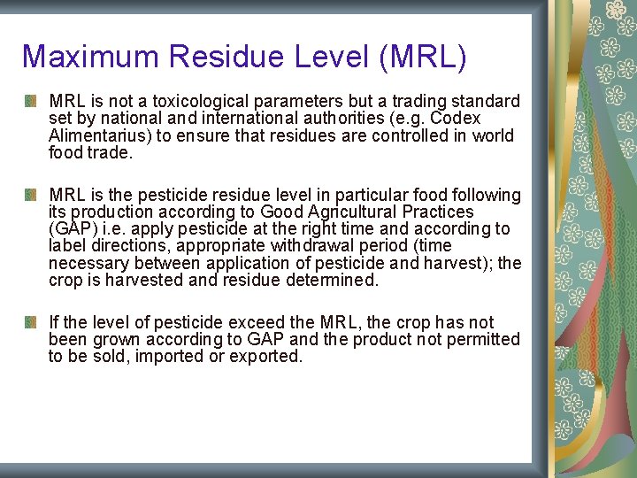 Maximum Residue Level (MRL) MRL is not a toxicological parameters but a trading standard Maximum Residue Level (MRL) MRL is not a toxicological parameters but a trading standard