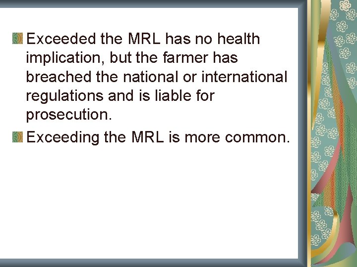 Exceeded the MRL has no health implication, but the farmer has breached the national Exceeded the MRL has no health implication, but the farmer has breached the national