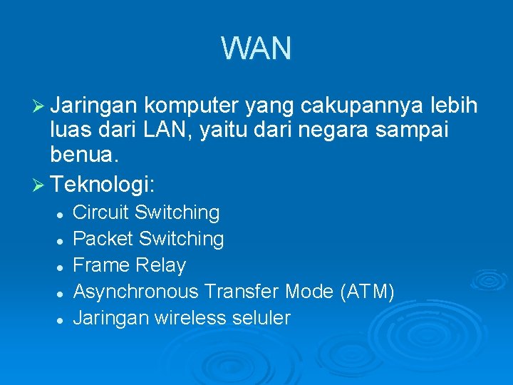 WAN Ø Jaringan komputer yang cakupannya lebih luas dari LAN, yaitu dari negara sampai