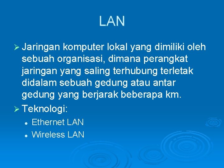 LAN Ø Jaringan komputer lokal yang dimiliki oleh sebuah organisasi, dimana perangkat jaringan yang