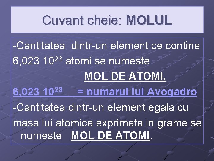 Cuvant cheie: MOLUL -Cantitatea dintr-un element ce contine 6, 023 1023 atomi se numeste