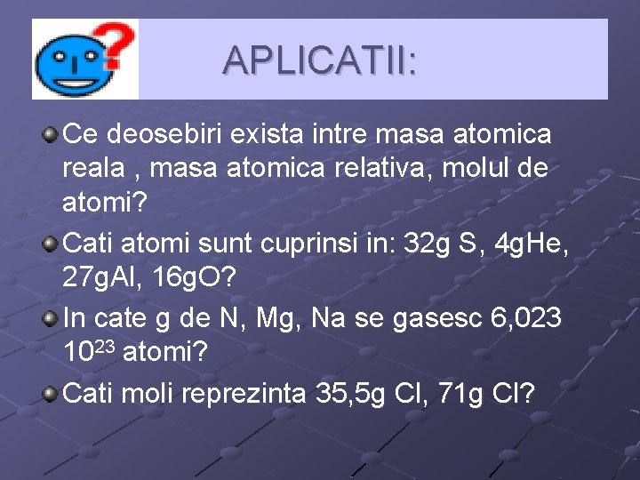 APLICATII: Ce deosebiri exista intre masa atomica reala , masa atomica relativa, molul de APLICATII: Ce deosebiri exista intre masa atomica reala , masa atomica relativa, molul de