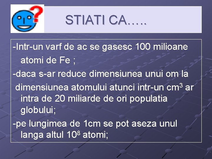 STIATI CA…. . -Intr-un varf de ac se gasesc 100 milioane atomi de Fe STIATI CA…. . -Intr-un varf de ac se gasesc 100 milioane atomi de Fe