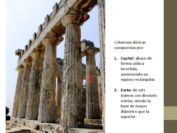 1 Columnas dóricas compuestas por: 2 1. Capitel: ábaco de forma cúbica invertida, sosteniendo