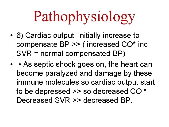 Pathophysiology • 6) Cardiac output: initially increase to compensate BP >> ( increased CO*